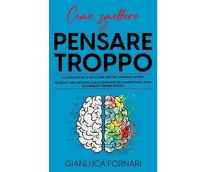 Gianluca Fornari Come Smettere Di Pensare Troppo (Copertina rigida)