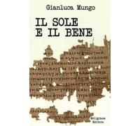Gianluca Mungo Il sole e il bene (Tascabile)