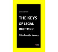 Gianluca Sposito The Keys of Legal Rhetoric: A Handbook for Lawyers (Tascabile)