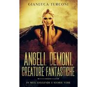 Gianluca Turconi Angeli, demoni, creature fantastiche (Tascabile)