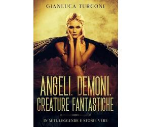 Gianluca Turconi Angeli, demoni, creature fantastiche (Tascabile)