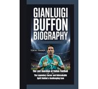 Gianluigi Buffon Biography: The Last Guardian of Italian Football - The Legendary Career and Unbreakable Spirit Behind a Goalkeeping Icon