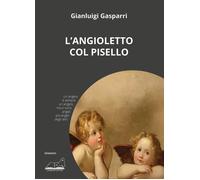 Gianluigi Gasparri L'angioletto col pisello (Tascabile)