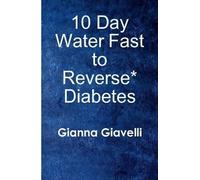 Gianna Giavelli 10 Day Water Fast to Reverse Diabetes (Copertina rigida)