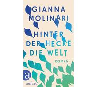 Gianna Molinari Hinter der Hecke die Welt: Roman (Copertina rigida)