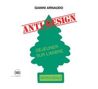 Gianni Arnaudo anti design. Ediz. italiana e inglese - Arnaudo Gianni