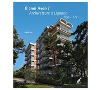 Gianni Avon. Architetture a Lignano 1954-1974. Ediz. italiana e i