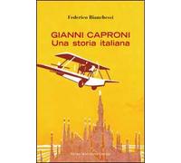 Gianni Caproni. Una storia italiana
