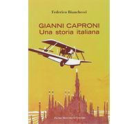 Gianni Caproni. Una storia italiana