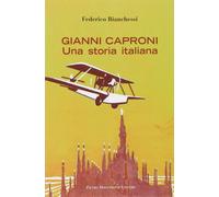 Gianni Caproni. Una storia italiana