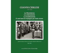 Gianni Cerlesi. La resistenza, la liberazione, la costituzione. Vent'anni d'impegno per farla vivere