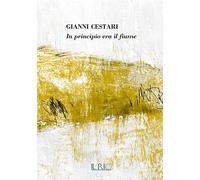 Gianni Cestari. In principio era il fiume. Catalogo della mostra, (Bondeno, 9 ma