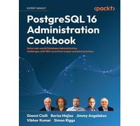PostgreSQL 16 Administration Cookbook: Solve real-world Database Administration challenges with 180+ practical recipes and best practices