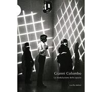 Gianni Colombo. La modulazione dello spazio. Ediz. illustrata