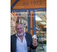Gianni di Bologna. Vita e follie di un maestro del gelato - 2019