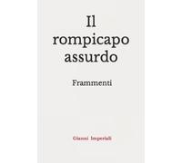 Gianni Imperiali Il rompicapo assurdo: Frammenti (Tascabile)