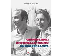 Gianni Lonzi e Antonella Ragno. Un oro per la vita - Martino Giorgio