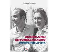 Gianni Lonzi e Antonella Ragno. Un oro per la vita - Martino Giorgio