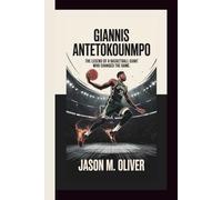 GIANNIS ANTETOKOUNMPO: Built for Greatness - The Legend of a Basketball Giant Who Changed the Game.