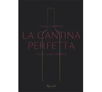 Giannotti,Chiara. - La cantina perfetta. Grandi vini da collezione.