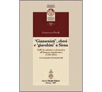 Giansenisti, ebrei e giacobini a Siena dall'Accademia ecclesiastica all'Impero napoleonico (1780-1814)