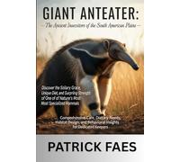 GIANT ANTEATER: Comprehensive Care, Dietary Needs, Habitat Design, and Behavioral Insights for Dedicated Keepers