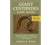 Giant Centipedes Care Guide: The Complete Beginner’s Handbook to Housing, Feeding, and Understanding Giant Centipedes