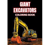Giant Excavators Coloring Book: 38 Mega Mining Machines to Color with Hydraulic Shovels, Crawler Equipment and Large Scale Diggers - Ideal for ... Trucks, Big Machinery and Job Site Vehicles.