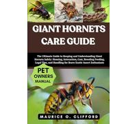 GIANT HORNETS CARE GUIDE: The Ultimate Guide to Keeping and Understanding Giant Hornets Safely: Housing, Interaction, Cost, Breeding Feeding, Legal ... Handling for Brave Exotic Insect Enthusiasts
