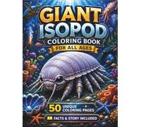 Giant Isopod Coloring Book for All Ages: 50 Beautiful and Unique Giant Isopod Designs Featuring Deep Sea Habitats, Ocean Adventures, Marine Wildlife ... Coloring Pages for Kids, Teens, and Adults