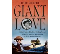 Giant Love: Edna Ferber, Her Best-Selling Novel of Texas, and the Making of a
