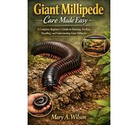 Giant Millipede Care Made Easy: A Complete Beginner’s Guide to Housing, Feeding, Handling, and Understanding Giant Millipedes