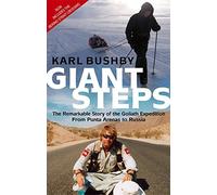 Giant Steps: The Remarkable Story of the Goliath Expedition: From Punta Arenas to Russia by Karl Bushby (5-Apr-2007) Paperback