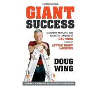 Giant Success: Leadership Principles and Business Strategies of ¿Hal Wing, Founder of Little Giant Ladders