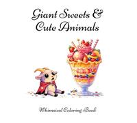 Giant Sweets & Cute Animals Coloring Book for Adults: Whimsical Stress Relief Coloring Pages Featuring Adorable Animals and Oversized Desserts