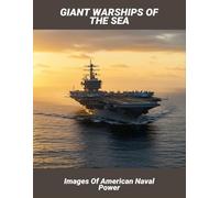 Giant Warships Of The Sea: Images Of American Naval Power