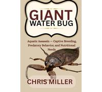 GIANT WATER BUG: Aquatic Assassin - Captive Breeding, Predatory Behavior, and Nutritional Needs