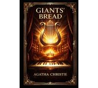 Giants' Bread: A dramatic story of talent, obsession, fractured relationships, and the relentless cost of creation set against family pressures, changing fortunes, and the shadow of war