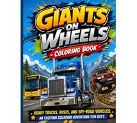 Giants on Wheels Coloring Book: Heavy Trucks, Buses, and Off-Road Vehicles: