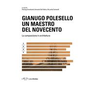 Gianugo Polesello. Un maestro del Novecento. La composizione in architettura