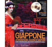 Giappone. Atmosfere, suoni e sapori. Come organizzare una serata indimenticabile. Ediz. illustrata. Con CD-Audio
