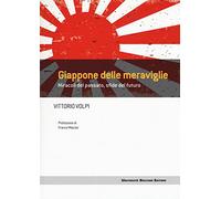 Giappone delle meraviglie. Miracoli del passato, sfide del futuro
