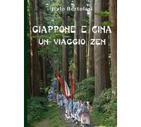 GIAPPONE E CINA. UN VIAGGIO ZEN - Bertolasi Italo - 2021 - Xenia