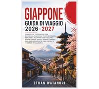 Giappone Guida di Viaggio 2026-2027: Pianifica il Tuo Viaggio con Sicurezza, Risparmia Tempo e Denaro, Esplora il Giappone con Facilità e Scopri ... Cibo Locale e Itinerari Intelligenti.