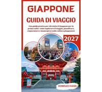 GIAPPONE GUIDA DI VIAGGIO 2027: Una guida pratica per chi visita il Giappone per la prima volta: come esplorare il viaggio, pianificare, risparmiare e immergersi nella cultura giapponese