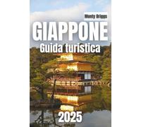 GIAPPONE Guida turistica 2025: Scopri tradizioni senza tempo, meraviglie moderne e angoli nascosti con un tocco locale (Italian Edition)