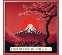 Giappone: Libro da Colorare per Adulti e Ragazzi Un Passatempo e Un’ottima Idea Regalo per Combattere L’ansia e Stress.