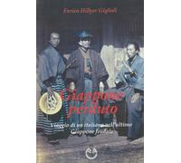 Giappone perduto. Viaggio di un italiano nell'ultimo Giappone feudale