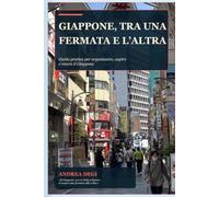 Giappone, tra una fermata e l’altra: Guida pratica per organizzare, capire e vivere il Giappone