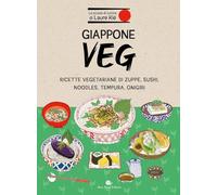 Giappone veg. Ricette vegetariane di zuppe, sushi, noodles, tempura, onigiri